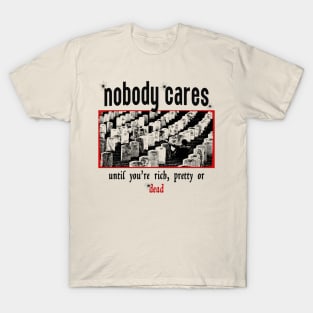 Nobody Cares Until You're Rich T-Shirt